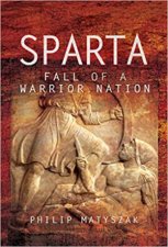 Sparta Fall Of A Warrior Nation