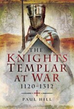 The Knights Templar at War 11201312