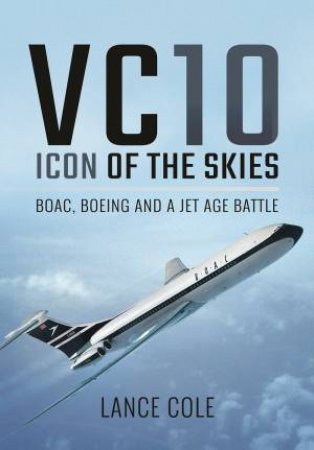 VC10: Icon Of The Skies by Lance Cole