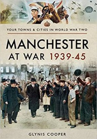 Manchester At War 1939-45 by Glynis Cooper