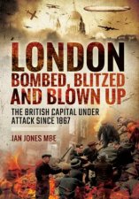 London Bombed Blitzed and Blown Up