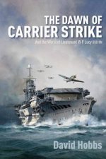 The Dawn Of Carrier Strike The World Of Lieutenant W P Lucy DSO RN