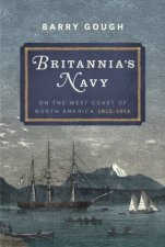 Britannias Navy On the West Coast of North America 1812  1914