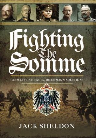 Fighting the Somme: German Challenges, Dilemmas and Solutions