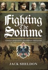 Fighting the Somme German Challenges Dilemmas and Solutions