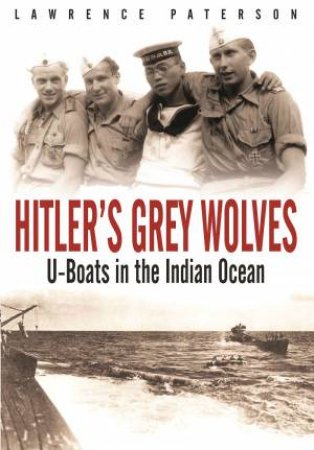 Hitler's Grey Wolves: U-Boats in the Indian Ocean by LAWRENCE PATERSON