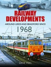 Railway Developments Around Leeds And Bradford Since 1968