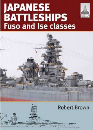Japanese Battleship s Fuso and Ise Classes by BROWN ROBERT
