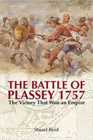 The Battle Of Plassey 1757 by Stuart Reid