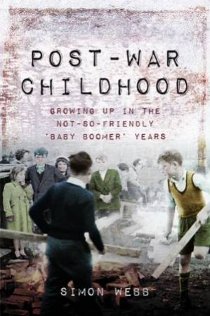 Post-War Childhood by Simon Webb