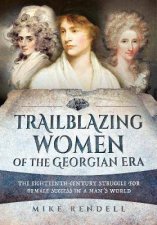 Trailblazing Women Of The Georgian Era The EighteenthCentury Struggle For Female Success In A Mans World