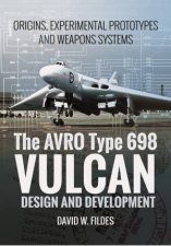 Avro Vulcan Design and Development Origins Experimental Prototypes and Weapon Systems