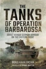 The Tanks Of Operation Barbarossa Soviet versus German Armour On The Eastern Front