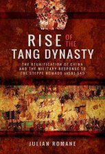 Rise Of The Tang Dynasty The Reunification Of China And The Military Response To The Steppe Nomads AD581626