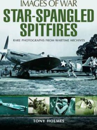 Star-Spangled Spitfires by Tony Holmes