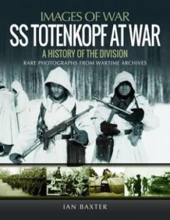 SS Totenkopf Division At War by Ian Baxter