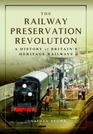 Railway Preservation Revolution by Jonathan Brown