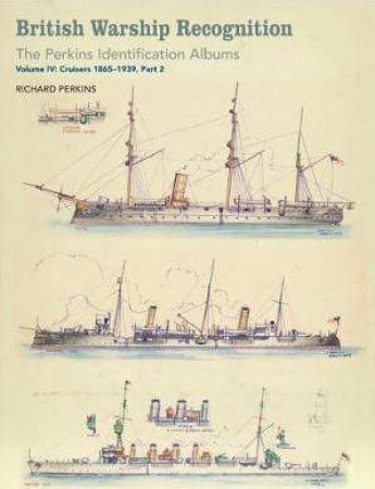 British Warship Recognition: The Perkins Identification Albums, Vol. IV, Part 2 by Richard Perkins