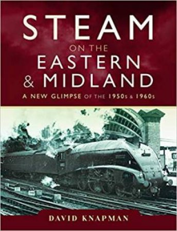Steam On The Eastern And Midland by David Knapman