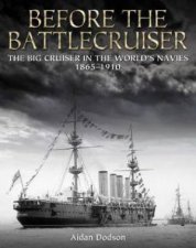 Before The Battlecruiser The Big Cruiser In The Worlds Navies 18651910