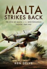 Malta Strikes Back The Role Of Malta In The Mediterranean Theatre 194042