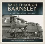 Rails Through Barnsley  A Photographic History