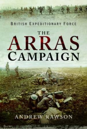 The Arras Campaign by Andrew Rawson