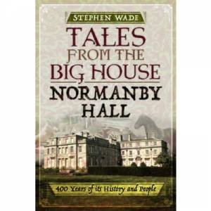 Tales From The Big House: Normanby Hall by Stephen Wade