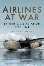 Airlines At War British Civil Aviation 19391944