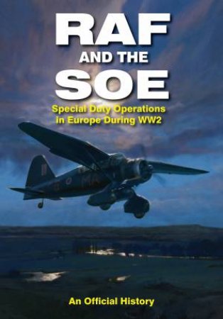 RAF and the SOE: Special Duty Operations in Europe During World War II by GREHAN JOHN
