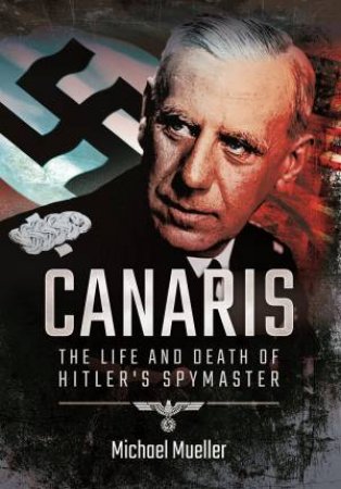 Canaris: The Life and Death of Hitler's Spymaster by MICHAEL MUELLER