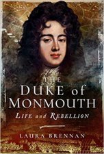 The Duke Of Monmouth Life And Rebellion