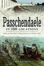 Passchendaele In 100 Locations Exploring The Third Battle Of Ypres 1917