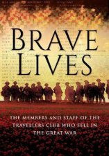 Brave Lives The Members And Staff Of The Travellers Club Who Fell In The Great War