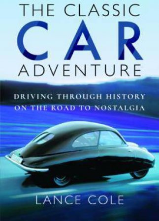 The Classic Car Adventure by Lance Cole