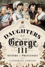Daughters Of George III Sisters And Princesses