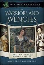 Warriors And Wenches Sex And Power In Womens History