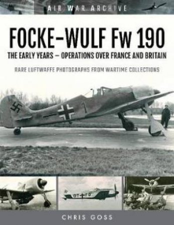 The Early Years: Operations Over France And Britain by Chris Goss