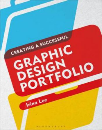 Creating A Successful Graphic Design Portfolio by Irina Lee