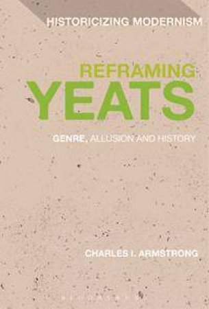 Reframing Yeats by Charles I. Armstrong