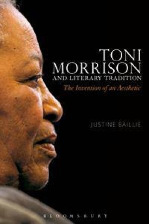 Toni Morrison and Literary Tradition by Justine Baillie