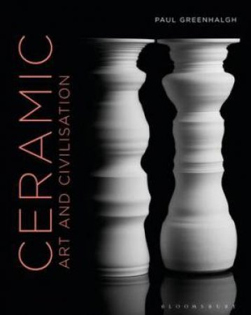 Ceramic, Art And Civilisation by Paul Greenhalgh