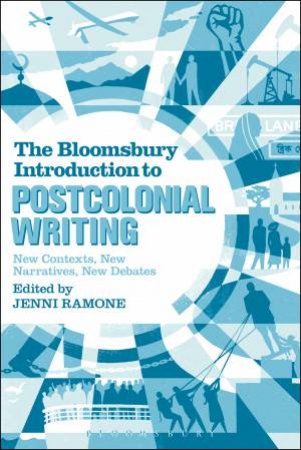 Bloomsbury Introduction to Postcolonial: New Contexts, New Narratives, New Debates by Jenni Ramone