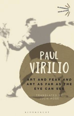 'Art And Fear' And 'Art As Far As The Eye Can See' by translated by Julie Rose Paul Virilio