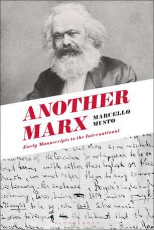 Another Marx: An Essay In Intellectual Biography by Marcello Musto