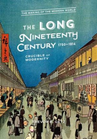 The Long Nineteenth Century, 1750-1914 by Trevor R. Getz