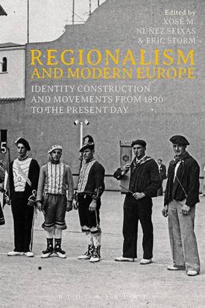 Regionalism and Modern Europe by Xose, Storm, Eric M. Nunez Seixas