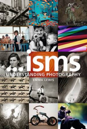 Isms: Understanding Photography by Emma Lewis