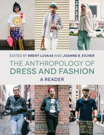 The Anthropology Of Dress And Fashion by Joanne B., Luvaas, Brent Eicher