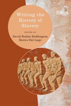 Writing The History Of Slavery by David Doddington & Enrico Dal Lago